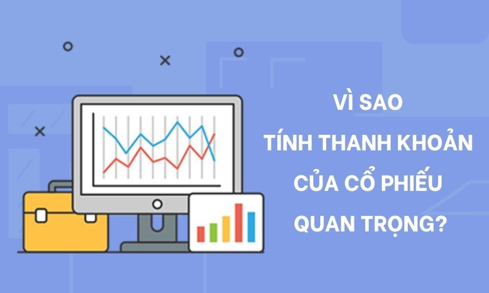 Tính thanh khoản của cổ phiếu là gì? 