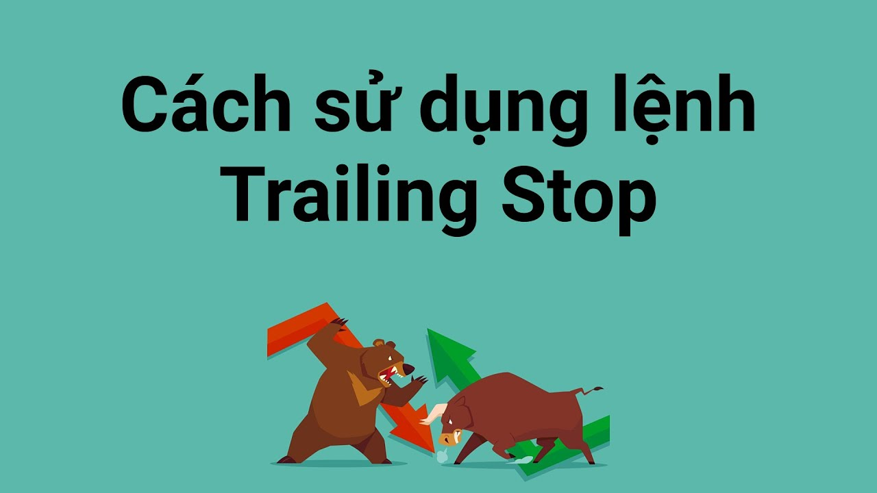 Lệnh Trailing Stop là gì? Lưu ý khi sử dụng Trailing Stop.