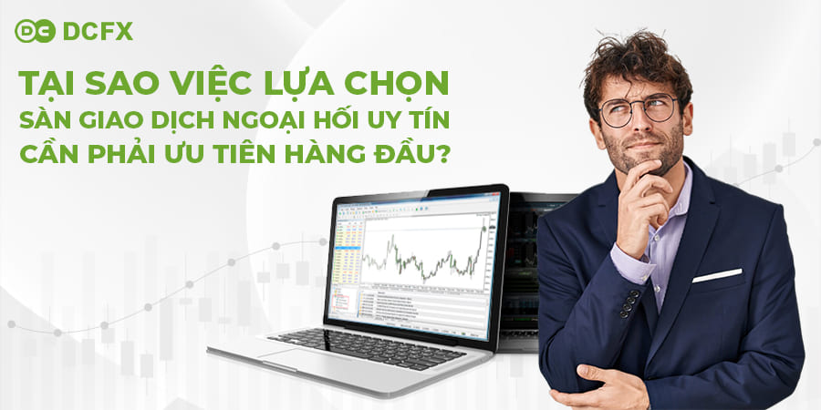 Lý do nên ưu tiên việc lựa chọn sàn giao dịch ngoại hối uy tín