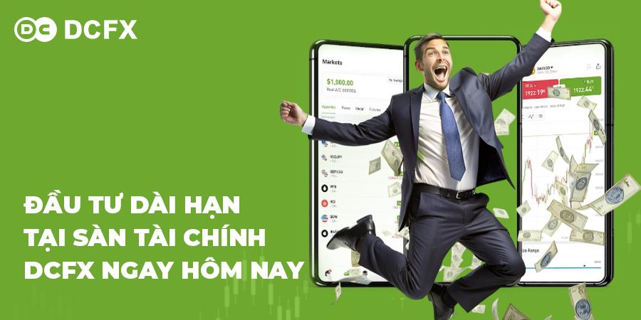 Đầu tư dài hạn tại sàn tài chính DCFX ngay hôm nay