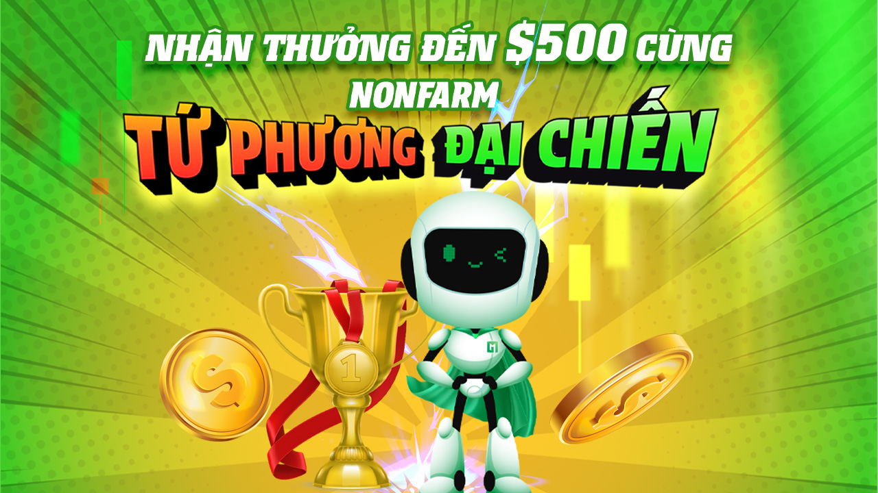 Nhận thưởng đến $500 cùng Nonfarm Tứ Phương Đại Chiến