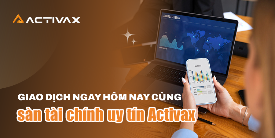  Giao dịch ngay hôm nay cùng sàn tài chính uy tín Activax 